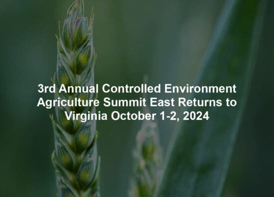 3rd Annual Controlled Environment Agriculture Summit East Returns to Virginia October 1-2, 2024
