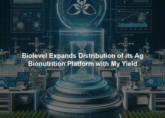 Biolevel Expands Distribution of its Ag Bionutrition Platform with My Yield