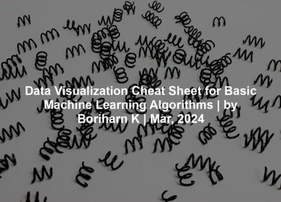 Data Visualization Cheat Sheet for Basic Machine Learning Algorithms | by Boriharn K | Mar, 2024