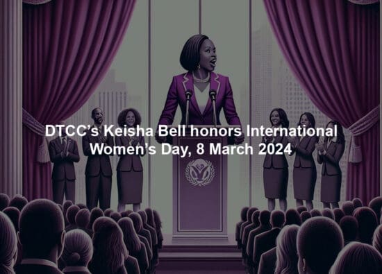 DTCC’s Keisha Bell honors International Women’s Day, 8 March 2024