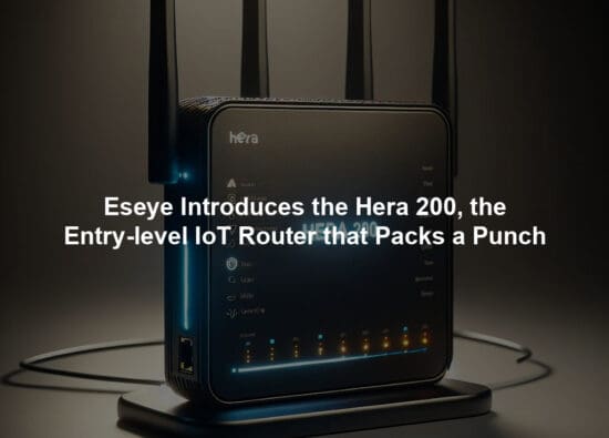 Eseye Introduces the Hera 200, the Entry-level IoT Router that Packs a Punch