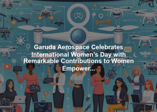 Garuda Aerospace Celebrates International Women’s Day with Remarkable Contributions to Women Empowerment Through Drone Technology