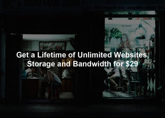 Get a Lifetime of Unlimited Websites, Storage and Bandwidth for $29