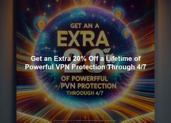 Get an Extra 20% Off a Lifetime of Powerful VPN Protection Through 4/7