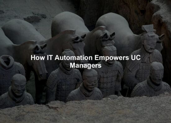 How IT Automation Empowers UC Managers