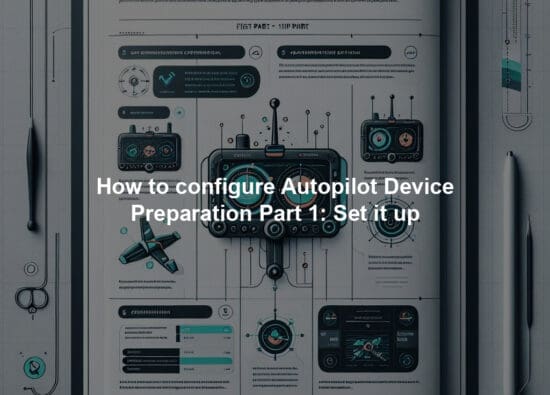 How to configure Autopilot Device Preparation Part 1: Set it up