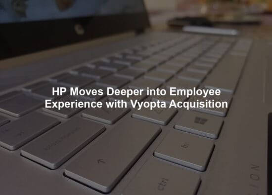HP Moves Deeper into Employee Experience with Vyopta Acquisition