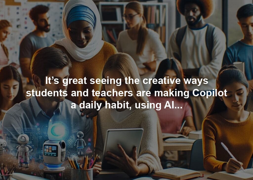 It’s great seeing the creative ways students and teachers are making Copilot a daily habit, using AI tools to help with everything from study guides to personalized tutoring.