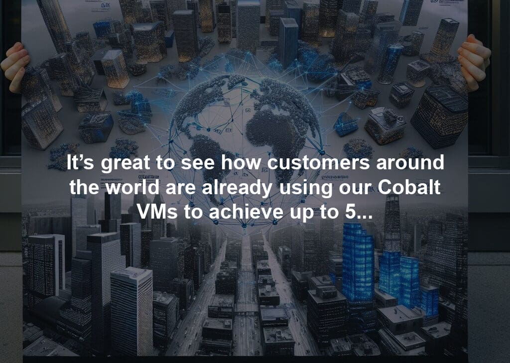 It’s great to see how customers around the world are already using our Cobalt VMs to achieve up to 50% better price-performance.