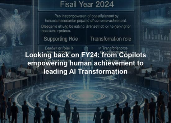 Looking back on FY24: from Copilots empowering human achievement to leading AI Transformation