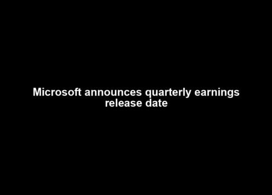 Microsoft announces quarterly earnings release date