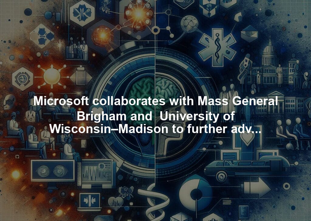 Microsoft collaborates with Mass General Brigham and  University of Wisconsin–Madison to further advance AI foundation models for medical imaging