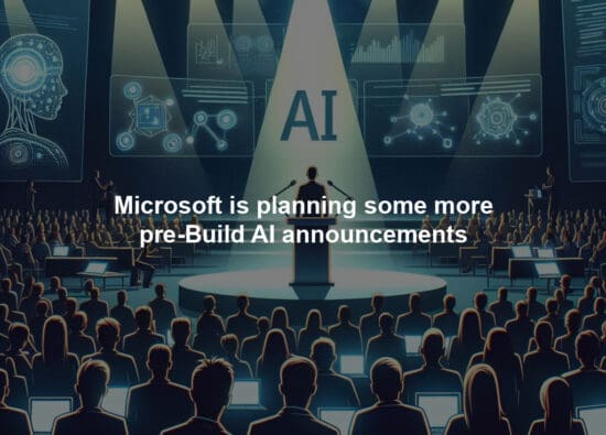 Microsoft is planning some more pre-Build AI announcements