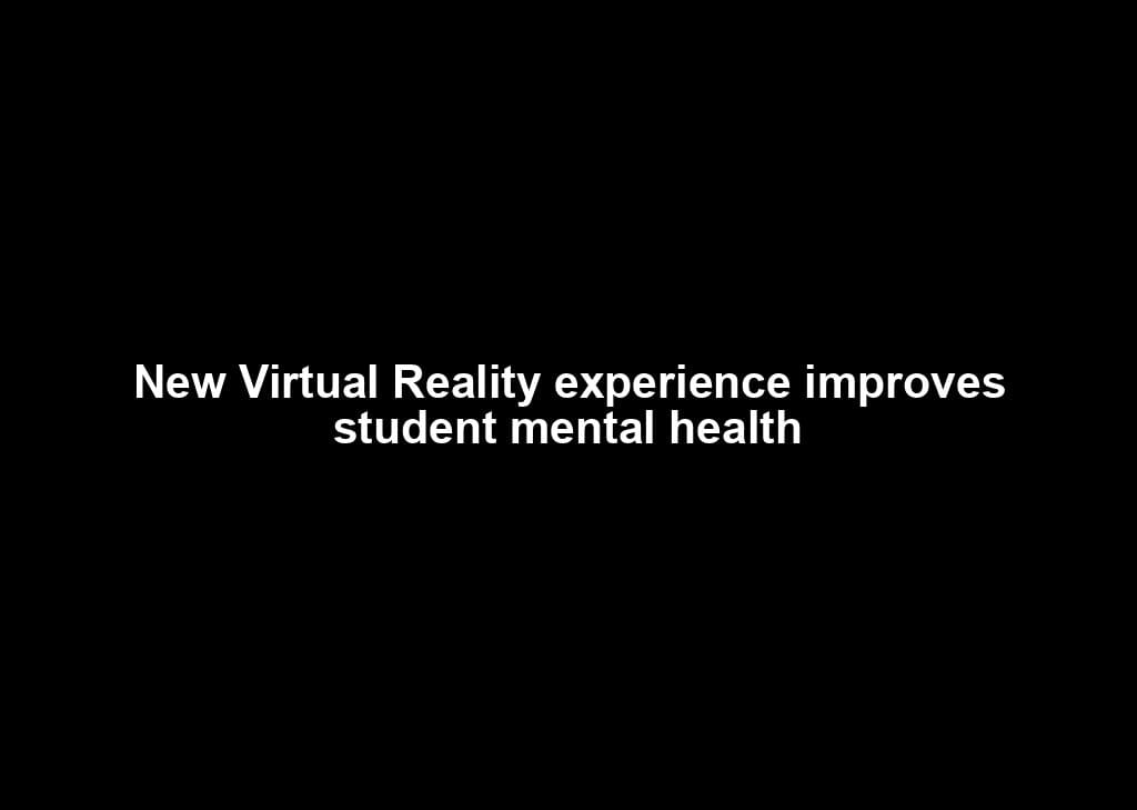 New Virtual Reality experience improves student mental health