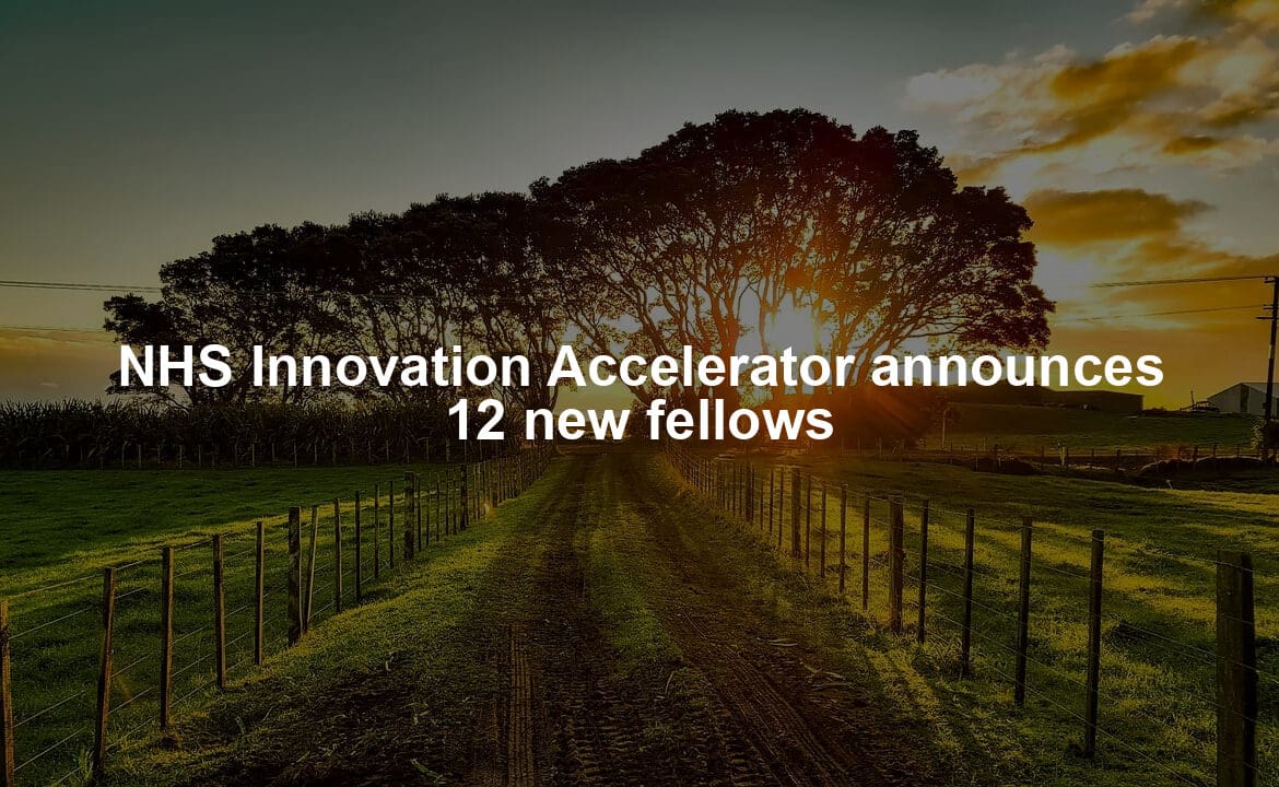 NHS Innovation Accelerator announces 12 new fellows
