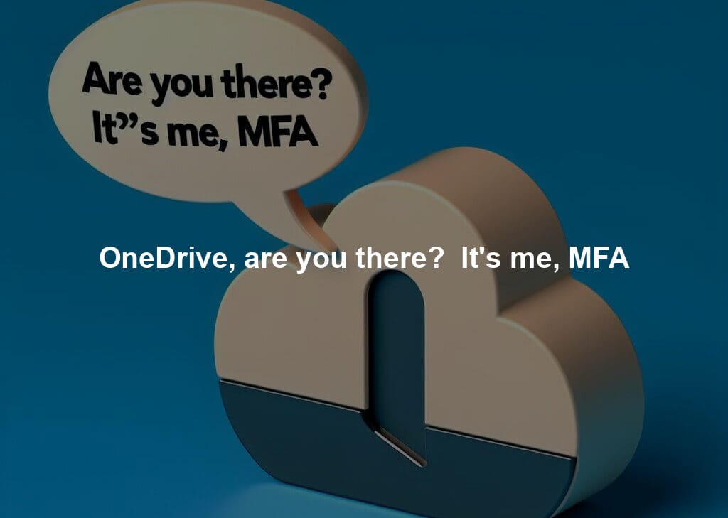 OneDrive, are you there?  It's me, MFA