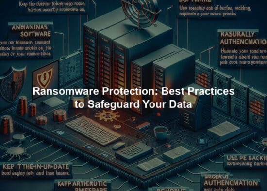 Ransomware Protection: Best Practices to Safeguard Your Data