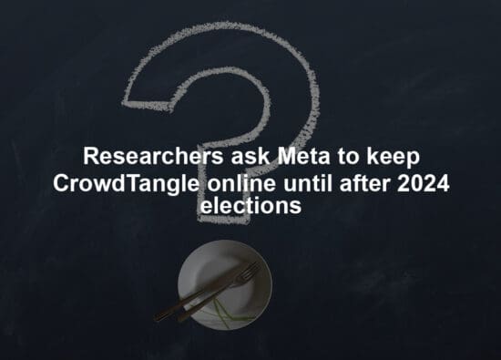 Researchers ask Meta to keep CrowdTangle online until after 2024 elections