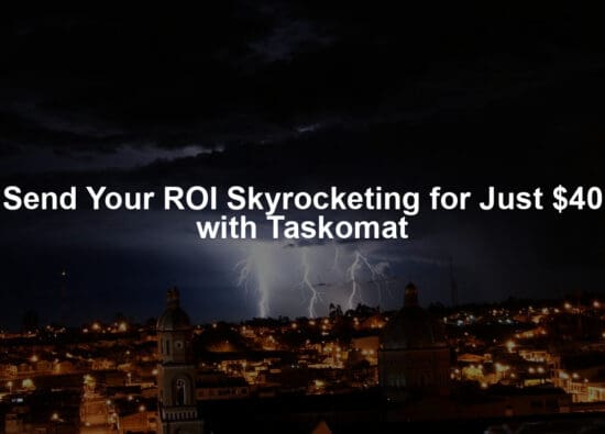 Send Your ROI Skyrocketing for Just $40 with Taskomat