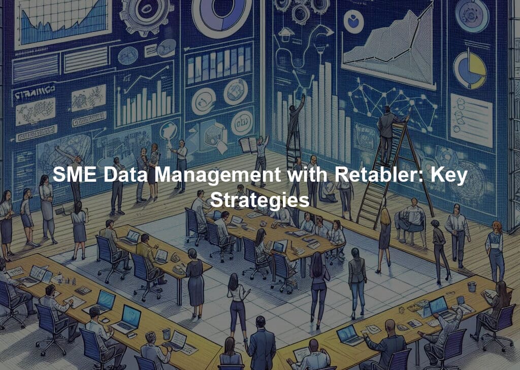 SME Data Management with Retabler: Key Strategies
