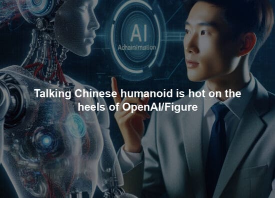 Talking Chinese humanoid is hot on the heels of OpenAI/Figure