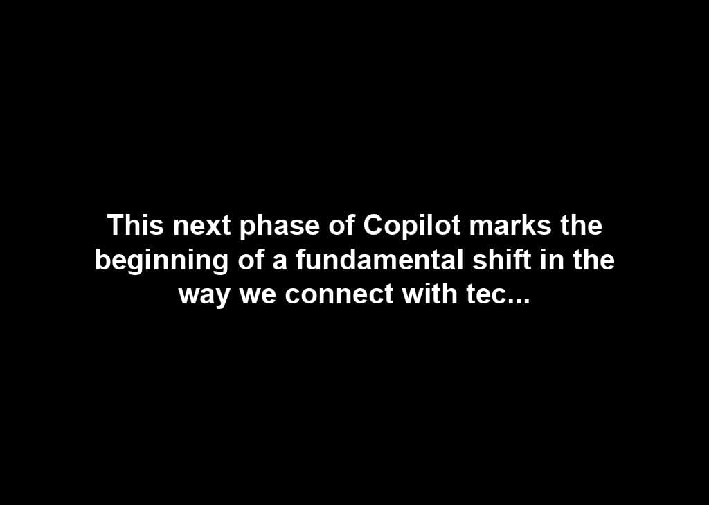 This next phase of Copilot marks the beginning of a fundamental shift in the way we connect with technology, as we give people a more natural, conversational, and personal AI companion.