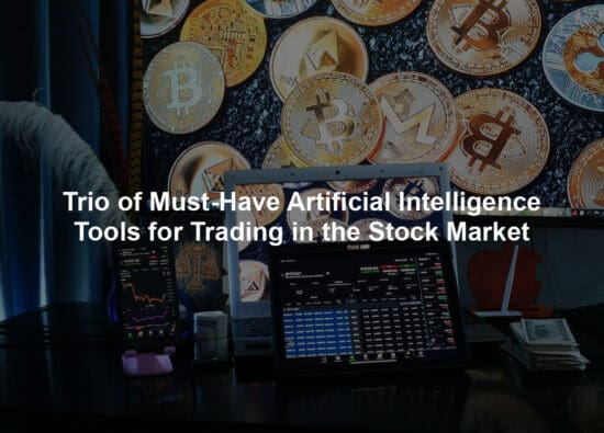Trio of Must-Have Artificial Intelligence Tools for Trading in the Stock Market