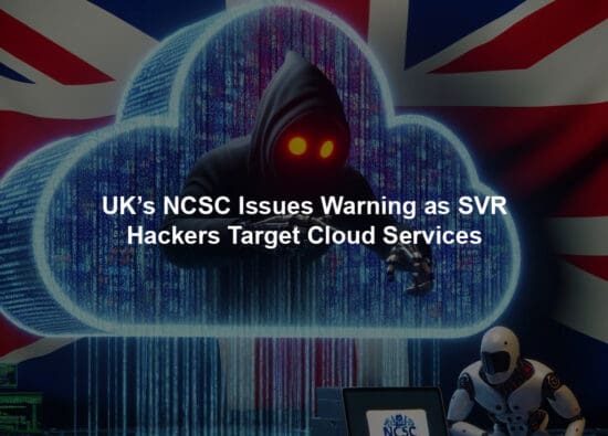 UK’s NCSC Issues Warning as SVR Hackers Target Cloud Services