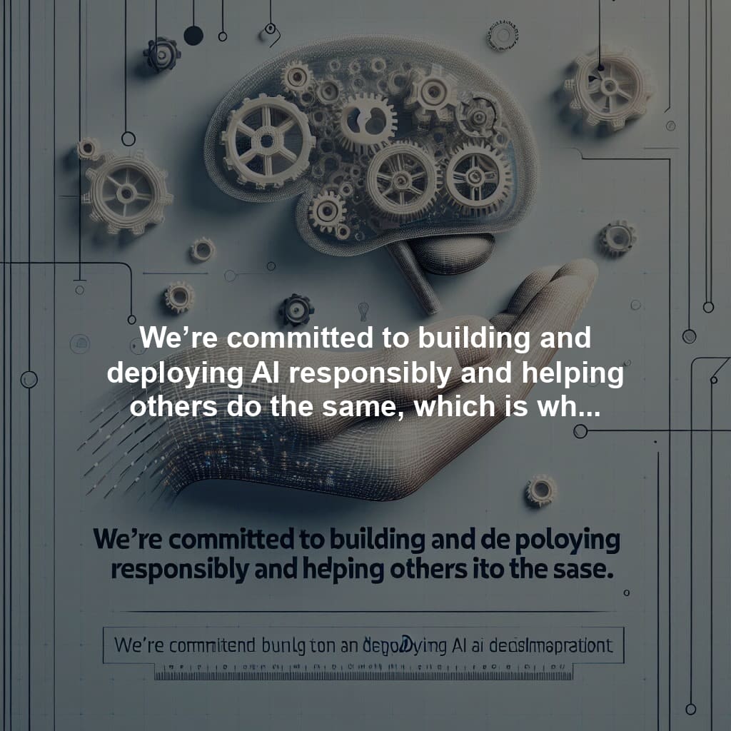 We’re committed to building and deploying AI responsibly and helping others do the same, which is why we’re sharing details about our approach in this inaugural report.