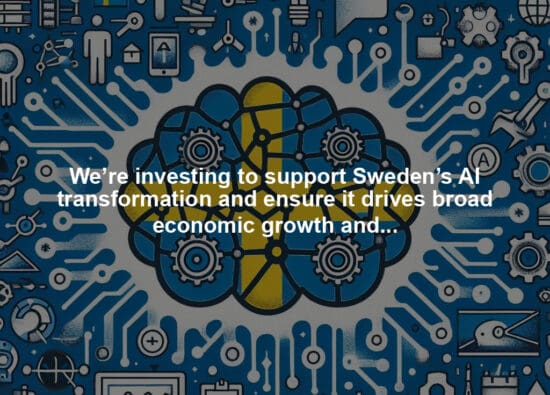 We’re investing to support Sweden’s AI transformation and ensure it drives broad economic growth and innovation across the country.