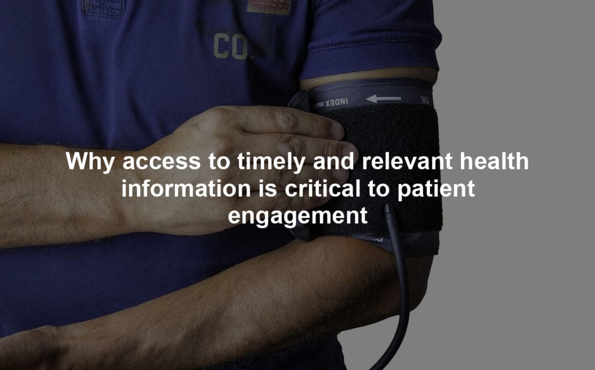 Why access to timely and relevant health information is critical to patient engagement
