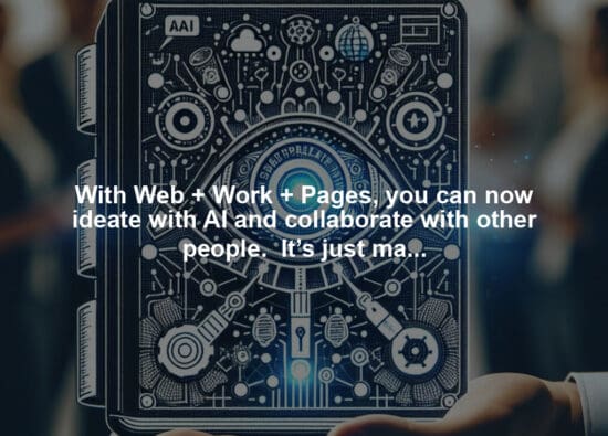 With Web + Work + Pages, you can now ideate with AI and collaborate with other people.  It’s just magical. You can learn more here: https://lnkd.in/gwC7KSpS